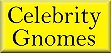 Celebrity Gnomes